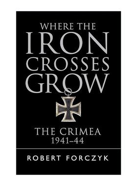 英文原版 Where the Iron Crosses Grow 克里米亚之战 1941-44 罗伯特·福尔奇克 英文版 进口英语原版书籍