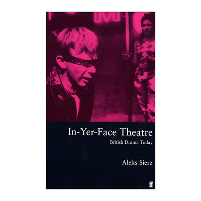 英文原版 In-Yer-Face Theatre 直面戏剧 分析当代英国戏剧 Aleks Sierz 英文版 进口英语原版书籍