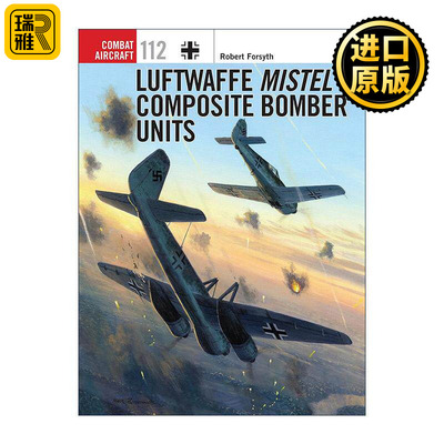 英文原版 Luftwaffe Mistel Composite Bomber Units 二战德国槲寄生复合轰炸机 航空史上伟大的战斗机系列 进口英语原版书籍