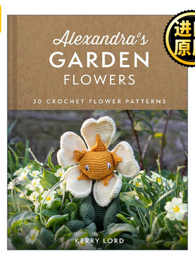 Alexandra's Garden Flowers 创意手工编织花园花卉娃娃指南 精装 Kerry Lord 钩针玩偶
