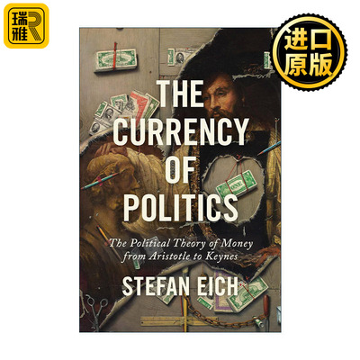The Currency of Politics 政治的货币 从亚里士多德到凯恩斯的货币政治理论 Stefan Eich 精装