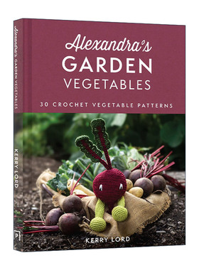 英文原版 Alexandra's Garden Vegetables 创意手工编织花园蔬果娃娃指南 精装 Kerry Lord 钩针玩偶 英文版 进口英语原版书籍