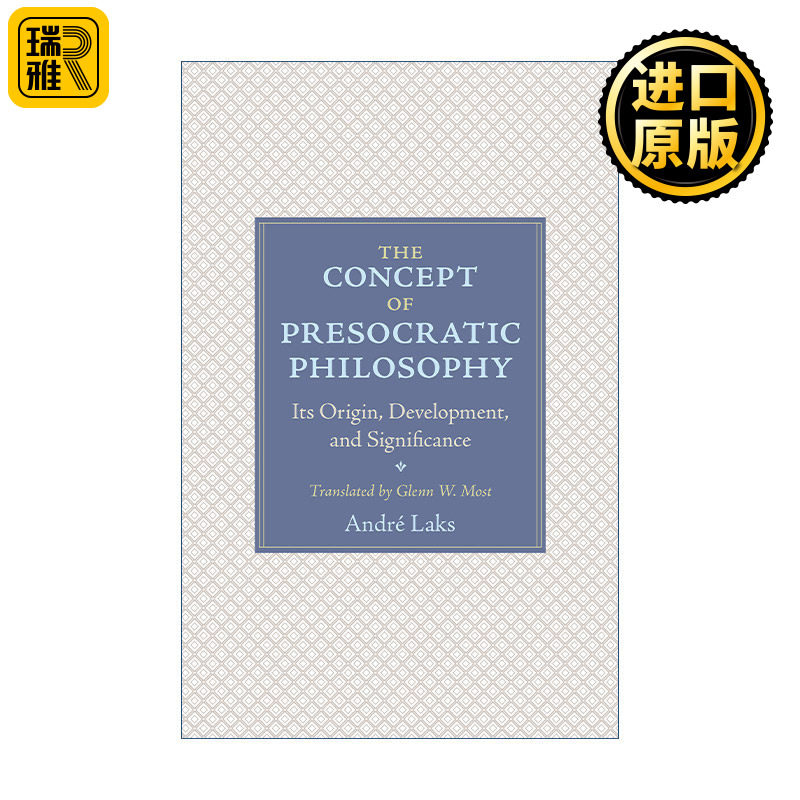 The Concept of Presocratic Philosophy 前苏格拉底哲学 概念的缘起 发展及其意义 André Laks
