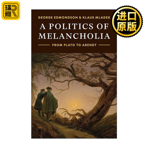 英文原版 A Politics of Melancholia 忧郁政治 从柏拉图到阿伦特 George Edmondson 英文版 进口英语原版书籍