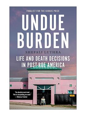 英文原版 Undue Burden 不应有的负担 罗诉韦德案后的美国生死抉择 时代周刊年度好书 堕胎权 生育自由 Shefali Luthra 英文版