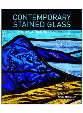 英文原版 Contemporary Stained Glass 当代彩色玻璃 实用的现代技术 完整指南 Aimee McCulloch 英文版 进口英语原版书籍