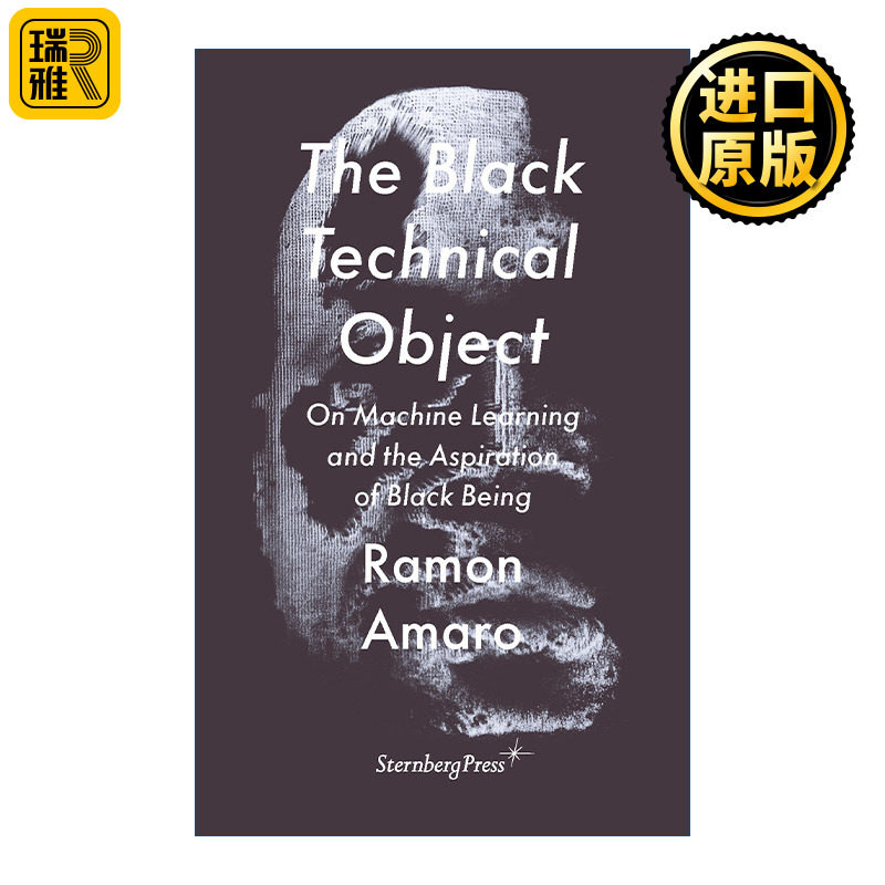The Black Technical Object 黑色技术对象 论机器学习与黑人的愿望 Ramon Amaro