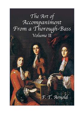 英文原版 The Art of Accompaniment from a Thorough-Bass Volume II 通奏低音的伴奏艺术 17 18世纪的实践 卷二 F. T. Arnold