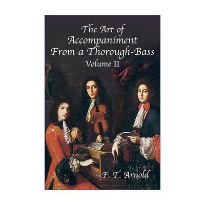 英文原版 The Art of Accompaniment from a Thorough-Bass Volume II 通奏低音的伴奏艺术 17 18世纪的实践 卷二 F. T. Arnold
