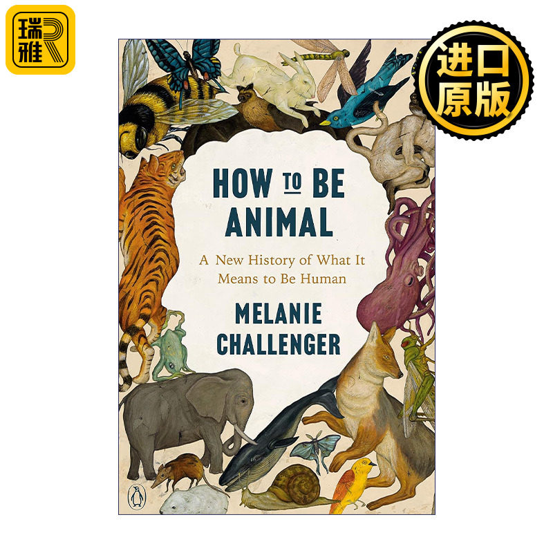 How to Be Animal 忘了自己是动物的人类 重思生命起源的历史与身而为人的意义 Melanie Challenger