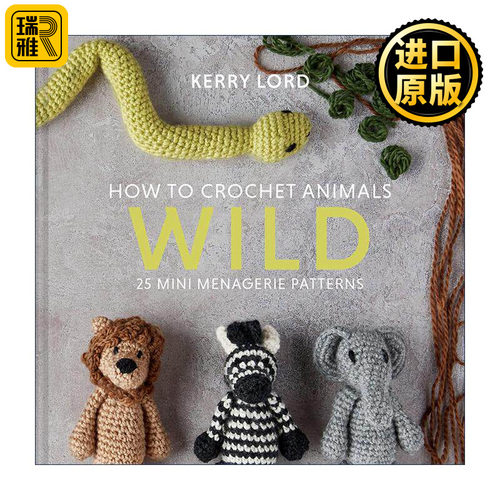 英文原版 How to Crochet Animals Wild 野生动物迷你编织指南 Kerry Lord创意动物编织指南系列 精装 钩针玩偶 进口英语原版书籍