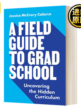 英文原版 A Field Guide to Grad School 研究生院的实地指南 揭开隐藏的课程 英文版 Jessica McCrory Calarco 进口英语原版书籍