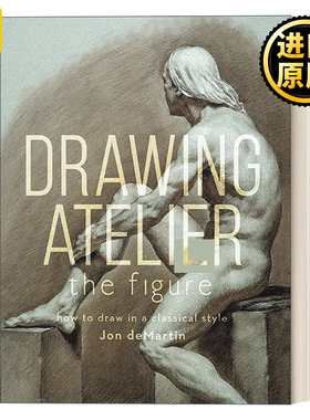英文原版 Drawing Atelier - the Figure 绘画工作室-人物：如何以古典风格绘画 Jon deMartin 精装