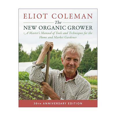 英文原版 The New Organic Grower 新有机种植者 第三版 30周年纪念版 现代农业经典指南 Eliot Coleman 英文版 进口英语原版书籍