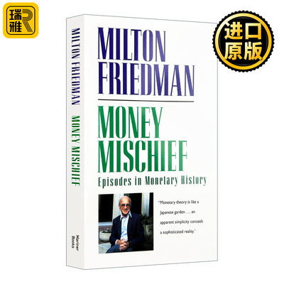 Money Mischief 货币的祸害 货币史上不为人知的大事件 诺贝尔经济奖得主米尔顿弗里德曼Milton Friedman