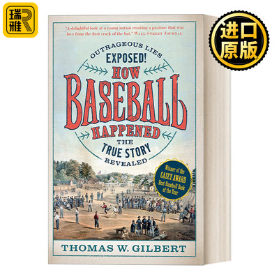 How Baseball Happened 棒球是如何出现的:骇人听闻的谎言曝光!揭秘真实故事 历史 Thomas W. Gilbert