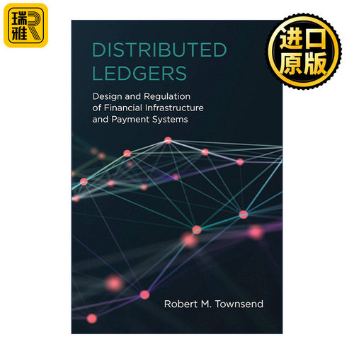 Distributed Ledgers (The MIT Press) 分布式账本 金融基础设施和支付系统的设计和监管 Robert M. Townsend