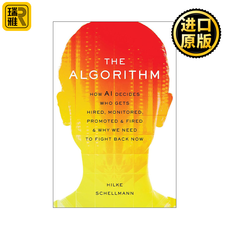 The Algorithm 算法 人工智能如何决定谁被雇佣、监控、晋升和解雇以及为什么我们现在需要反击
