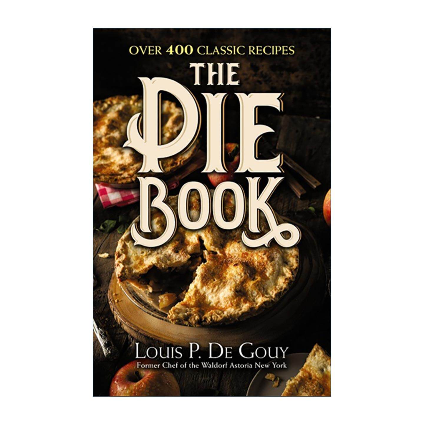 英文原版 The Pie Book 馅饼之书 超过400种经典食谱 派烘焙指南 Gourmet美食家杂志创始人Louis P. De Gouy 精装进口英语原版书籍