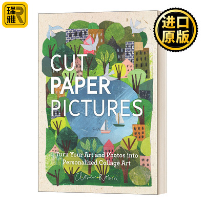 Cut Paper Pictures: Turn Your Art and Photos into Personalized Collages剪纸：把你的艺术作品和照片变成个性化贴画 精装