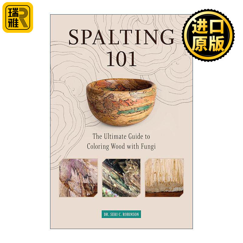 英文原版 Spalting 101 喷涂101 真菌着色木材终极指南 木工艺品装饰DIY设计 Seri C Robinson 英文版 进口英语原版书籍
