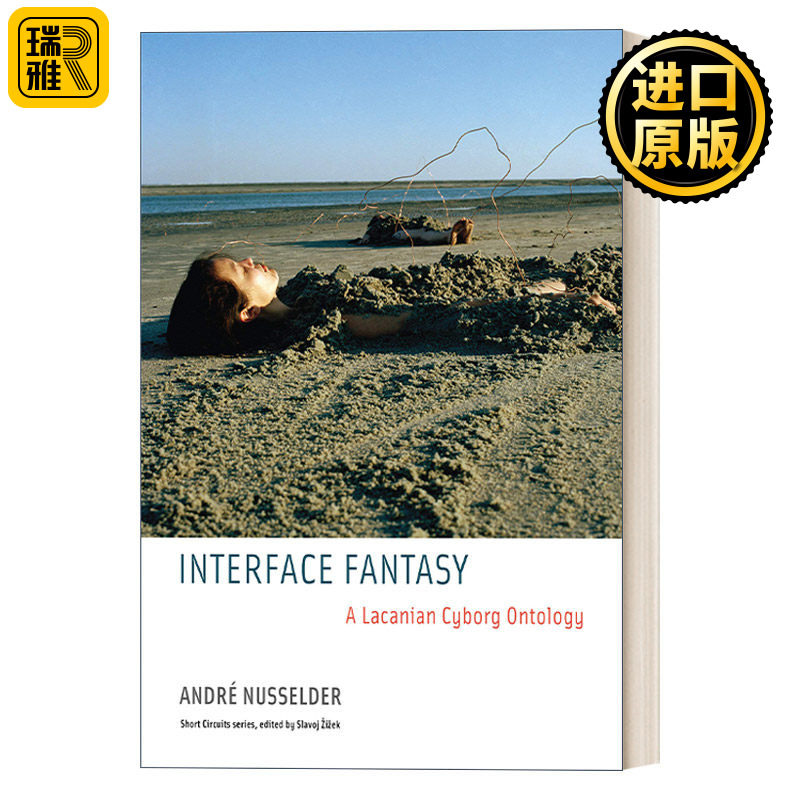 Interface Fantasy (Short Circuits) (The MIT Press) 交互之幻想:拉康主义赛博格本体论 André Nusselder