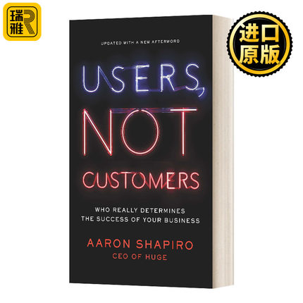Users, Not Customers 用户，而不是客户:真正决定你的企业成功的人 英文原版