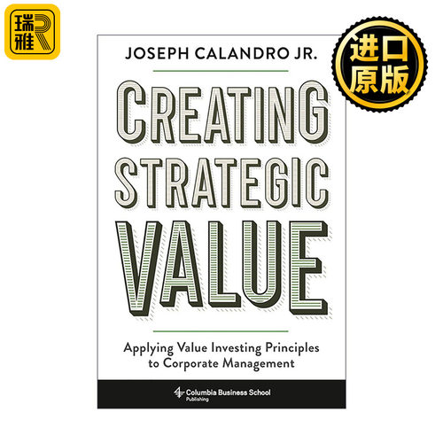 英文原版 Creating Strategic Value 创造战略价值 将价值投资原则应用于公司管理 小约瑟夫·卡兰德罗 精装 哥伦比亚大学出版社