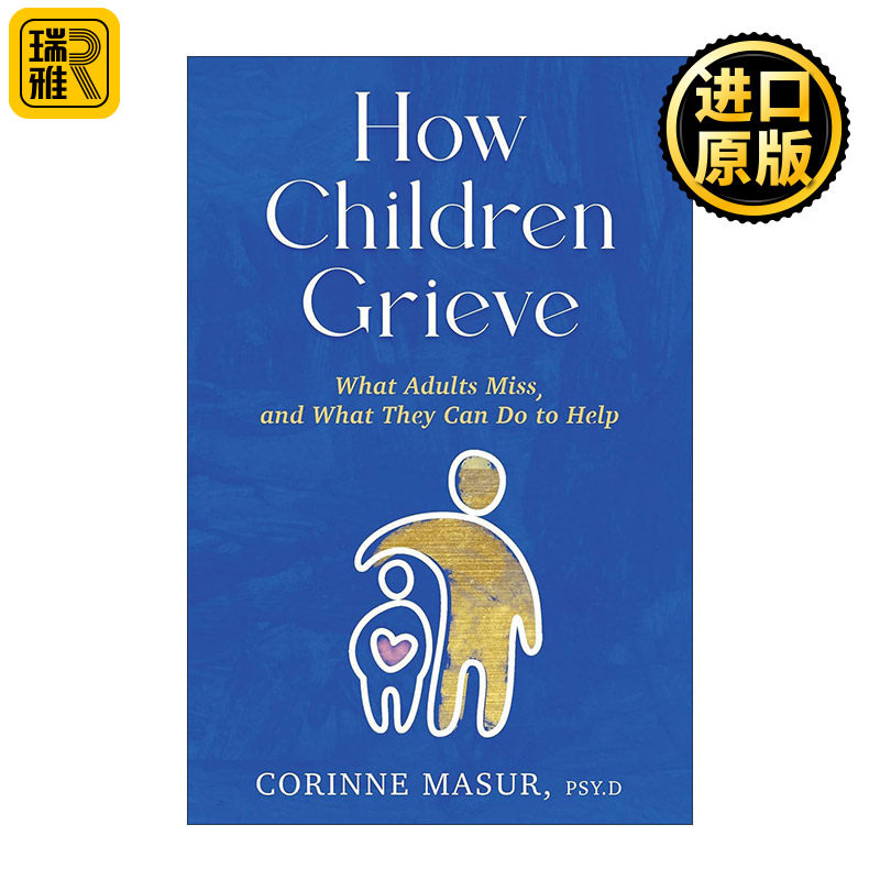 How Children Grieve 儿童如何悲伤 父母 老师 治疗师和照顾者帮助儿童处理死亡 离婚和搬家的指南 心理健康 Corinne Masur 精装