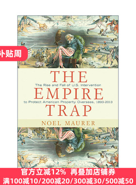 The Empire Trap 帝国陷阱 美国政府如何保护海外商业利益 Noel Maurer 精装