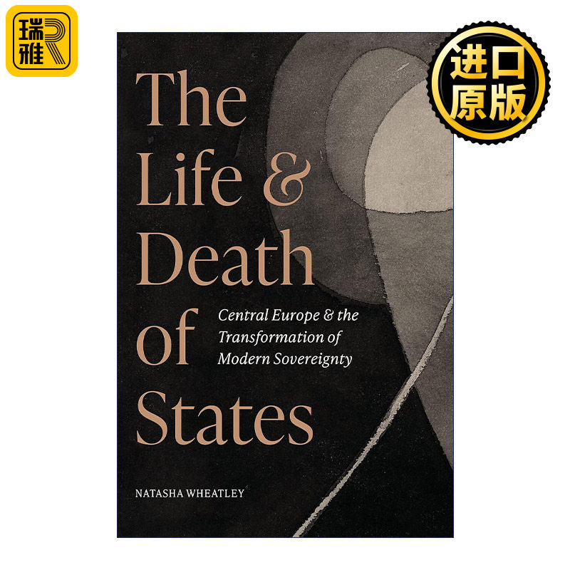 The Life and Death of States 国家的生与死 中欧和现代主权的转变 普林斯顿大学历史学助理教授Natasha Wheatley 精装