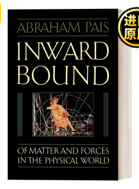 Inward Bound 向内绑定：物理世界中的物质与力量 基本粒子物理学史 英文原版