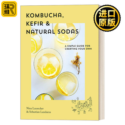Kombucha, Kefir & Natural Sodas 康普茶、凯菲尔和天然苏打水：创建您自己的苏打水 精装烹饪食谱 Nina Lausecker