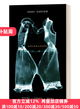 英文原版 Decreation Poetry  Essays  Opera 非创造 诗歌 散文 戏剧 Anne Carson安妮·卡森 英文版 进口英语原版书籍
