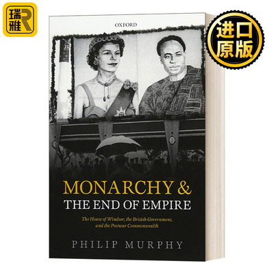 Monarchy and the End of Empire君主制与帝国的结束：温莎王朝、英国政府以及战后英联邦