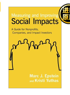 Measuring and Improving Social Impacts 社会影响力的衡量与改善：给非营利组织、公司和投资者的指南 Marc J. Epstein 精装