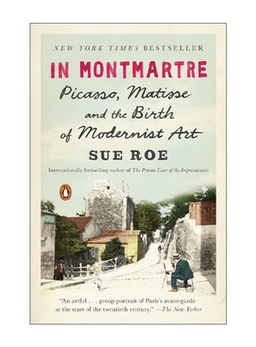 In Montmartre 蒙马特 毕加索 马蒂斯和现代主义艺术的诞生 艺术传记 Sue Roe