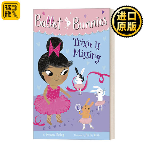 Ballet Bunnies #6: Trixie Is Missing 芭蕾舞小兔子6 冒险魔法友谊主题 全彩桥梁章节书读物 女孩课外阅读儿童读物 Swapna Reddy