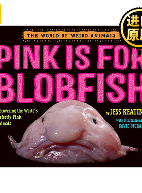 Pink Is For Blobfish (The World of Weird Animals) 粉色是水滴鱼 奇异动物世界系列 儿童精装科普百科绘本 Jess Keating