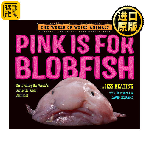 Pink Is For Blobfish (The World of Weird Animals) 粉色是水滴鱼 奇异动物世界系列 儿童精装科普百科绘本 Jess Keating