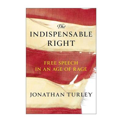 英文原版 The Indispensable Right 不可或缺的权利 在愤怒时代的言论自由 精装 法学教授Jonathan Turley英文版进口英语原版书籍