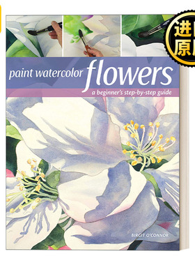 Paint Watercolor Flowers 水彩花卉教程：初学者绘画技巧指南 Birgit O'Connor