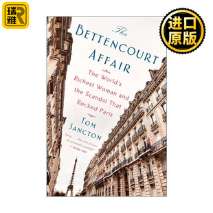 The Bettencourt Affair 贝当古事件 世界上富有的女人和震惊巴黎的丑闻 传记 Tom Sancton