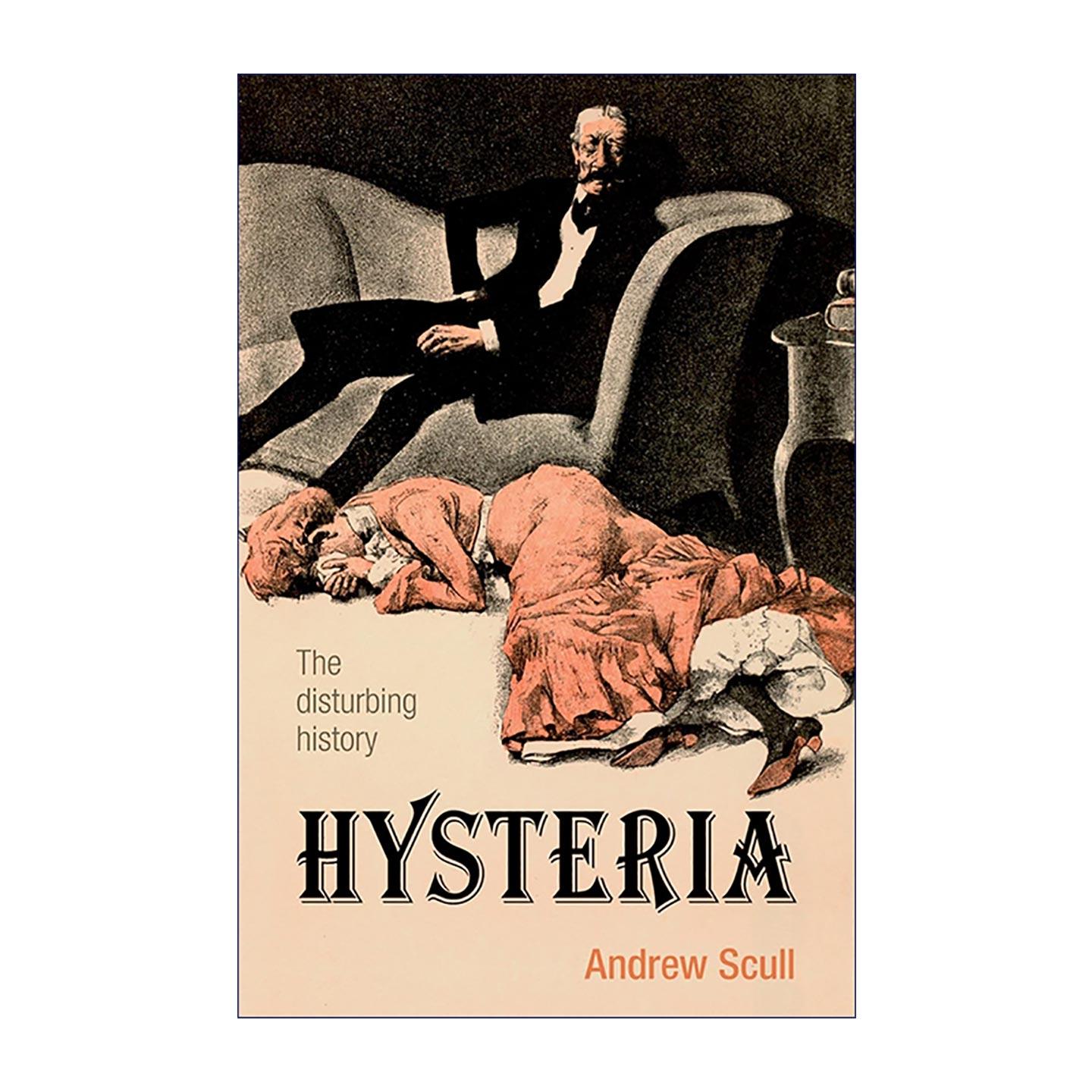 英文原版 Hysteria 癔症 一段令人不安的历史 Andrew Scull 医学史 社会学 性别研究 英文版 进口英语原版书籍