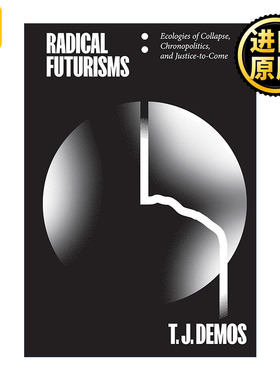 Radical Futurisms T J Demos