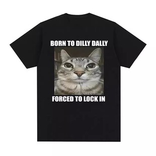 Dally Dilly Forced Lock Cat趣味搞笑动物印花T恤 Born