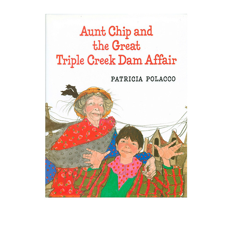 英文原版 Aunt Chip and the Great Triple Creek 精装 儿童图画故事绘本 纽约时报畅销书作者 凯迪克金奖名家 Patricia Polacco