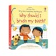 teeth? 你问我答翻翻书 and 英文原版 儿童启蒙科普认知 First Answers Usborne Very 预售 should brush Questions Why