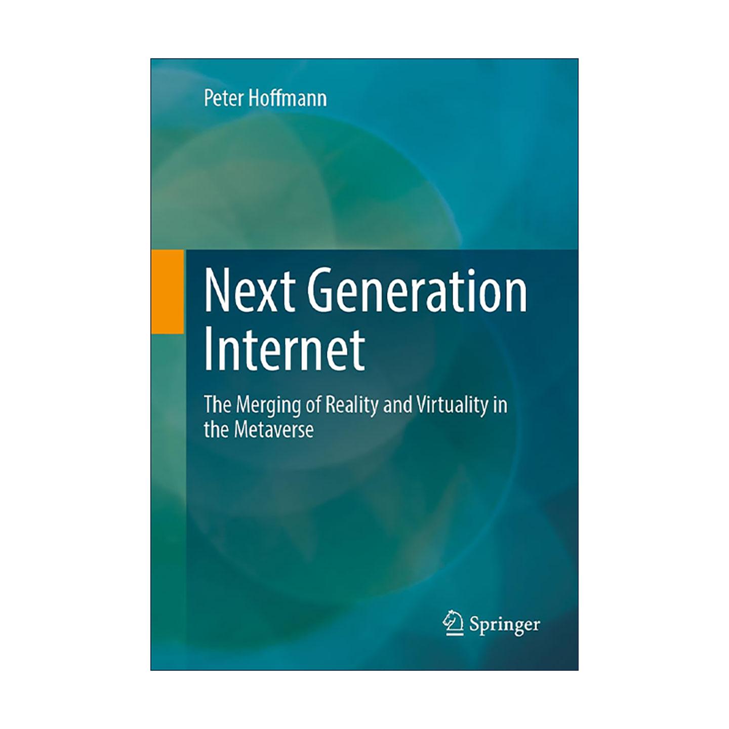 英文原版 Next Generation Internet 下一代互联网 元宇宙 现实与虚拟的深度融合 Peter Hoffmann 计算机科学 互联网技术 英文版