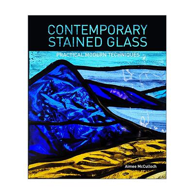 英文原版 Contemporary Stained Glass 当代彩色玻璃 实用的现代技术 完整指南 Aimee McCulloch 英文版 进口英语原版书籍